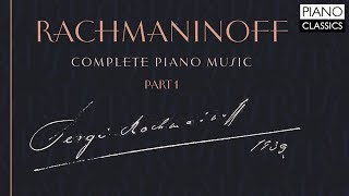 Rachmaninoff Complete Piano Music Part 1 [upl. by Troth]