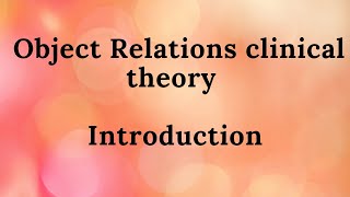 1 Object Relations clinical theory  Introduction [upl. by Aneeres77]