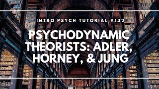 Psychodynamic Theorists Adler Horney Jung Intro Psych Tutorial 132 [upl. by Thurnau581]