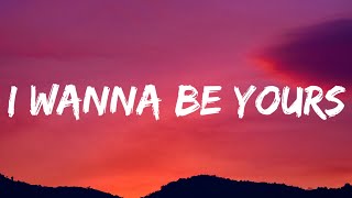 Arctic Monkeys  I Wanna Be Yours Lyrics [upl. by Pavyer]