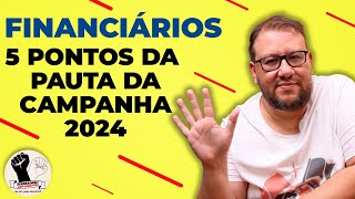 5 PRINCIPAIS REIVINDICAÃ‡Ã•ES DA CAMPANHA DOS FINANCIÃRIOS EM 2024 [upl. by Bruis]