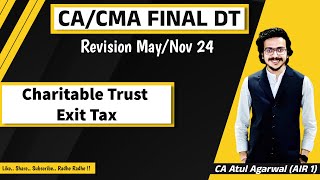 CACMA Final DT Revision MayNov 2024  Charitable amp Religious Trust Exit Tax  Atul Agarwal AIR 1 [upl. by Bork73]