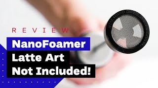 NanoFoamer Review Best Milk Frother For Home Baristas [upl. by Tertias]