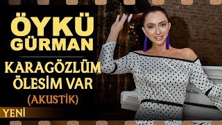 Karagözlüm ölesim var Akustik  Öykü Gürman [upl. by Prudi]