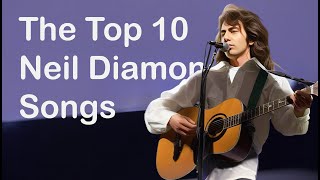 The Top Ten Neil Diamond Songs You Need To Know [upl. by Montford]