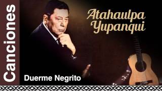 Atahualpa Yupanqui  Duerme Negrito [upl. by Nirol]