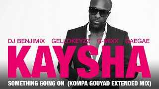 Kaysha  Something going on  Kompa Gouyad Extended Mix [upl. by Deva]