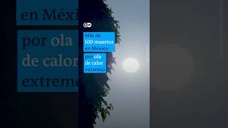 Ola de calor mortal en el norte de México más de 100 personas han fallecido [upl. by Yunick876]